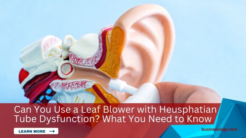 image of can you use a leaf blower with heusphatian tube dysfunction